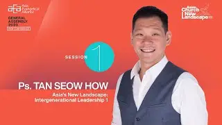 Asian Church in the New Landscape: Intergenerational Leadership - Ps. Tan Seow How (Part 1)