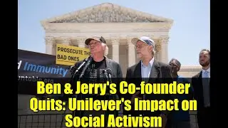 Ben & Jerry's Co-founder Quits: Unilever's Impact on Social Activism