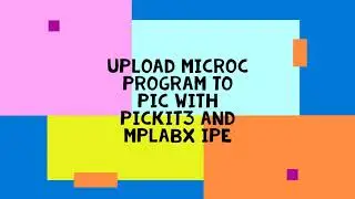 Upload MicroC program using pickit3 and Mplabx IPE | PIC programming