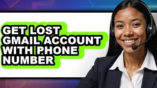 How to Get Lost Gmail Account with Phone Number - Easy Guide