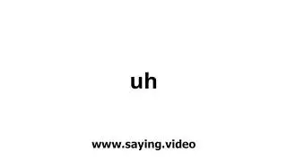 How to say uh in English