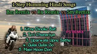 1 step humming Hindi songs ।। Bm Remix vs Rx Remix vs Sm Remix।। @PS_Remix