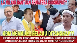 KDM HABIS KESABARAN⁉️ 1,5 MILYAR BANTUAN SUMATERA D1KORUP5I LAGI OLEH OKNUM KEDINASAN⁉️ TERKUTUKLAH❓