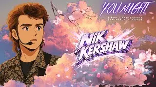 Nik Kershaw &ndash; You Might (J-Pop / Anime Style Synth Pop AI Cover)