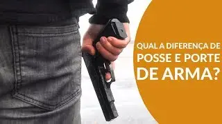 QUAL A DIFEREN&Ccedil;A ENTRE PORTE DE ARMA E POSSE DE ARMA?