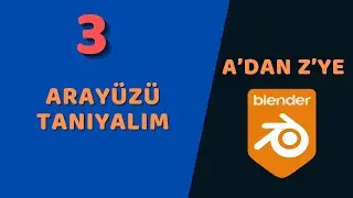 A'dan Z'ye Temel Düzey Blender - Arayüzü Tanıyalım