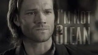 (Sam Winchester) | I'm Not Clean