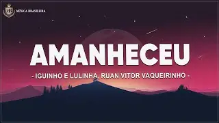 Amanheceu - Iguinho e Lulinha, Ruan Vitor Vaqueirinho (Letra/Legendado)