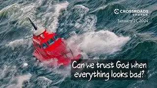 1-21-24 | Trusting God When Everything Looks Bad | Crossroads Church