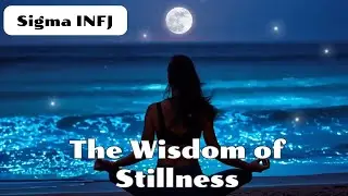 Sigma INFJ  - The Wisdom of Stillness