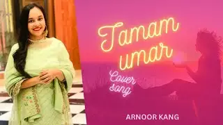 Tamam Umar Tujhe - Arnoor Kang ( Love for Pakistani Music ) // Naheed Akhtar