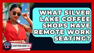 What Silver Lake Coffee Shops Have Remote Work Seating? - Everything About LA