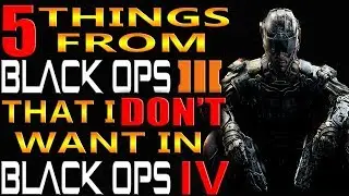 BO4 HYPE! TOP 5 Things from BLACK OPS 3 That I DO NOT want to see in BLACK OPS 4! BO4 WISHLIST