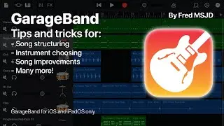 GarageBand Tips, Song Structuring, and Tricks to use! - Tutorial by Fred MSJD
