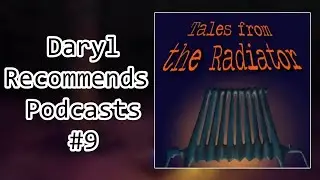 Tales from the Radiator l Daryl Recommends Podcasts 9