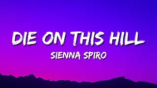 Sienna Spiro - Die On This Hill (Lyrics) | I Know Nothing Would Matter