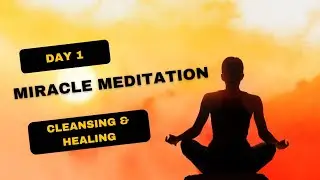 Day 1| Miracle Meditation Cleansing And Healing
