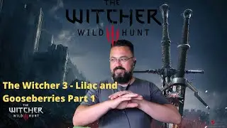 The Witcher 3 - Lilac and Gooseberries Part 1