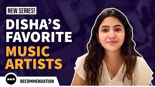 New Series! Disha's Favorite Music Artists | Ep 1