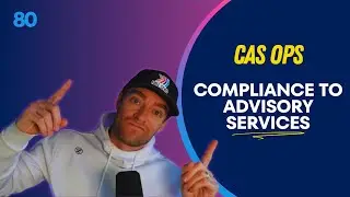 80 CAS Ops: How to Shift From Compliance To Advisory Services