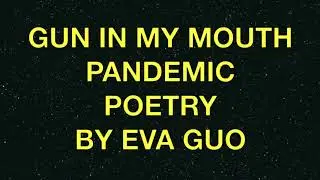 Gun in My Mouth, Pandemic Poetry