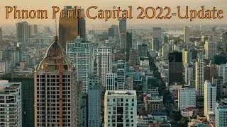 phnom Penh Capital 2022-Update