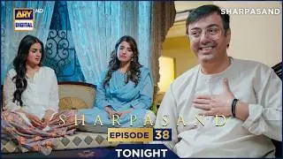 SharPasand Episode 38 | Promo | Tonight | ARY Digital Drama