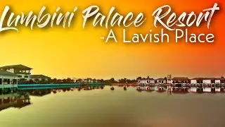 || Lumbini Palace Resort(A Lavish Place ) And Chapiya Fish Village Resort||