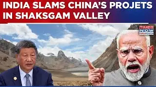 Shaksgam Valley Row: India Slams China Projects, Calls It 'Indian Territory', Beijing Responds...