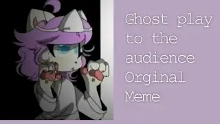 Ghost play to the audience original meme