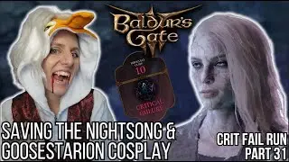 Saving the Nightsong and Goosestarion Cosplay | Crit Fail Run Pt 31 | Baldur's Gate 3 | July 6th VOD