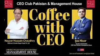 Coffee with CEO - Nayyer Hussain Chaudhey (Chairman & Founder Nayyer Carpet Pvt. Ltd) By Ijaz Nisar