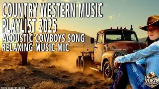 Country Western Music Playlist 2025 | Acoustic Cowboys Songs | Relaxing Music Mix
