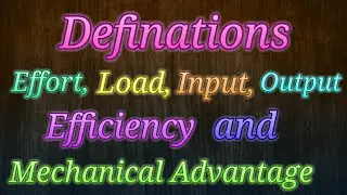 Physics Definitions|| Machine|| Effort || Resistance/Load|| Mechanical Advantage|| Input ||Output