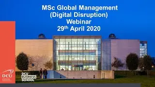 DCU Business School MSc Global Management (Digital Disruption) webinar - 29th April 2020