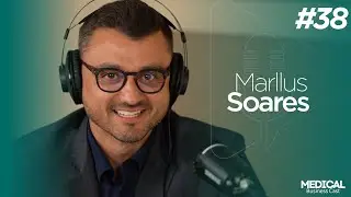 Medical Business Cast #38 - Marllus Soares