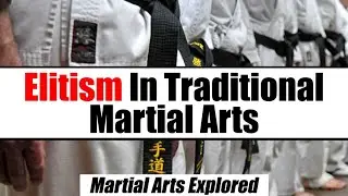How Elitism Ruins Traditional Martial Arts &bull; Martial Arts Explored
