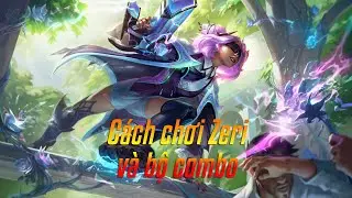 C&aacute;ch chơi Zeri, combo chi tiết