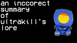 an incorrect summary of ULTRAKILL's lore (i guess)