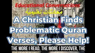 A Christian Finds Quran Problematic Verses, Please Help!