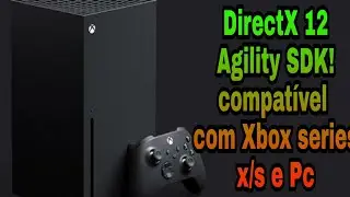 &Eacute; Anunciando o DirectX 12 Agility SDK! compat&iacute;vel Apenas com Xbox series x/s and PC.