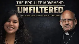 🔥 THE PRO-LIFE MOVEMENT: UNFILTERED 🔥 (w/ Fr. Stephen Imbarrato)