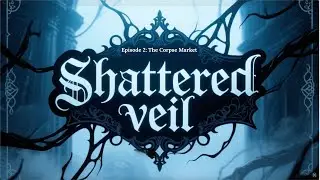 Shattered Veil Episode 2 &ndash; The Corpse Market | Secrets in the Shadows