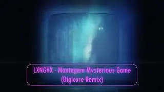 LXNGVX - Montagem Mysterious Game (Digicore Remix)