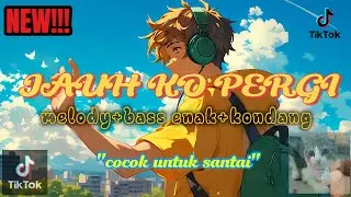 DJ JAUH KO PERGI || MELODI + BASS + KONDANG || VIRAL || EENAAAK 😋 BUAT SANTAI 🎵🎧