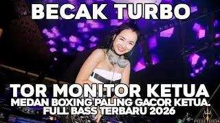 BECAK TURBO !! DJ TOR MONITOR KETUA MEDAN BOXING LAGI GACOR KETUA. FULL BASS TERBARU 2026