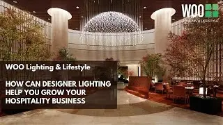 How Can Designer Lighting Help You Grow Your Hospitality Business | Woo Lighting & Lifestyle