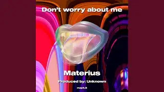 Don&rsquo;t worry about me