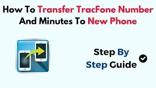 How To Transfer Tracfone Number And Minutes To New Phone