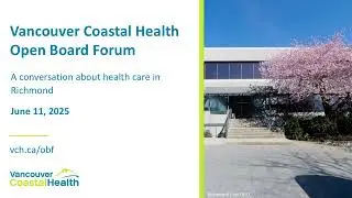 Vancouver Coastal Health Open Board Forum -  June 11th, 2025